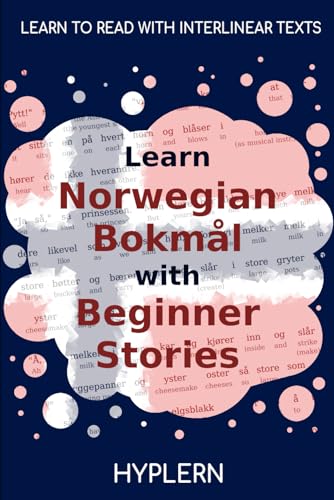 Stock image for Learn Norwegian Bokml with Beginner Stories: Interlinear Norwegian Bokml to English (Learn Norwegian Bokml with Interlinear Stories for Beginners and Advanced Readers) for sale by GF Books, Inc.