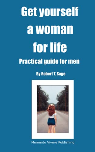 Stock image for Get yourself a woman for life: Practical guide for men for sale by THE SAINT BOOKSTORE