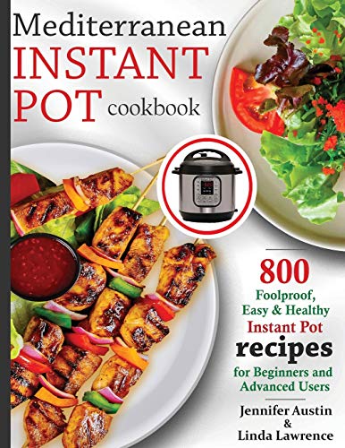 Stock image for Mediterranean Instant Pot Cookbook: 800 Foolproof, Easy & Healthy Instant Pot Recipes for Beginners and Advanced Users for sale by Books Puddle