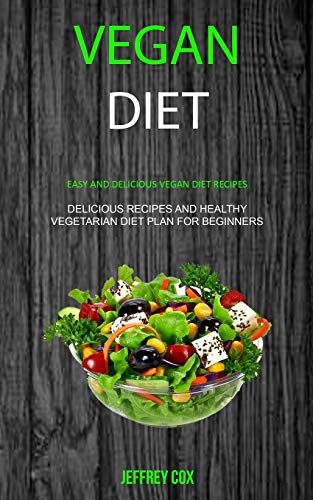 Beispielbild fr Vegan Diet : Easy And Delicious Vegan Diet Recipes (Delicious Recipes and Healthy Vegetarian Diet Plan for Beginners) zum Verkauf von Buchpark