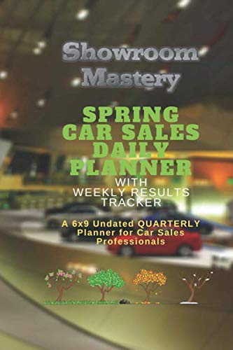 Imagen de archivo de SPRING Car Sales Daily Planner with Results Tracker: A 6x9 Undated Quarterly Planner for Car Sales Professionals a la venta por Bookmonger.Ltd