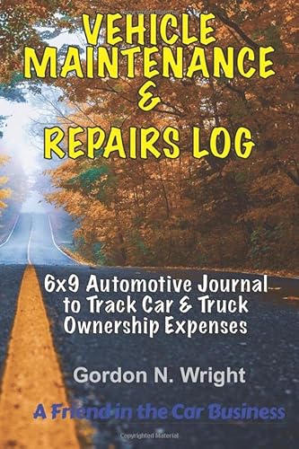 Imagen de archivo de VEHICLE MAINTENANCE & REPAIRS LOG: 6x9 Automotive Journal to Track Car & Truck Ownership Expenses (Vehicle Ownership) a la venta por GF Books, Inc.