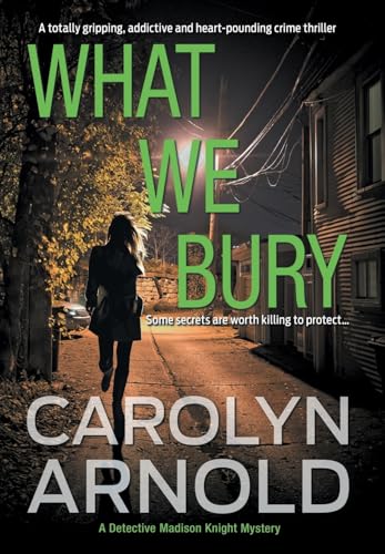 Stock image for What We Bury: A totally gripping, addictive and heart-pounding crime thriller (Detective Madison Knight) for sale by St Vincent de Paul of Lane County