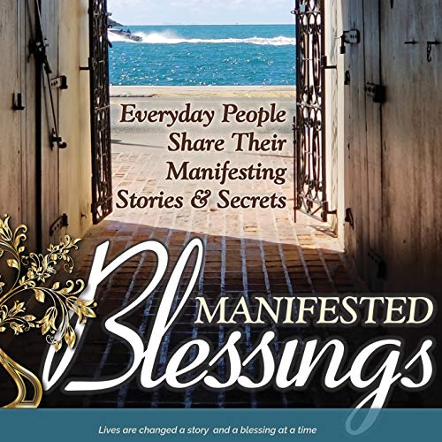 Stock image for Manifested Blessings: Everyday People Share Their Manifesting Stories and Secrets for sale by WorldofBooks