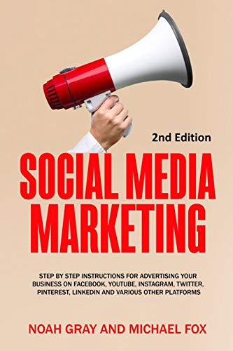 Stock image for Social Media Marketing: Step by Step Instructions For Advertising Your Business on Facebook, Youtube, Instagram, Twitter, Pinterest, Linkedin and Various Other Platforms [2nd Edition] for sale by Lucky's Textbooks