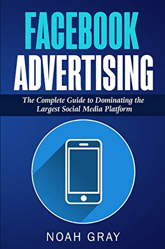 Stock image for Facebook Advertising: The Complete Guide to Dominating the Largest Social Media Platform for sale by Half Price Books Inc.
