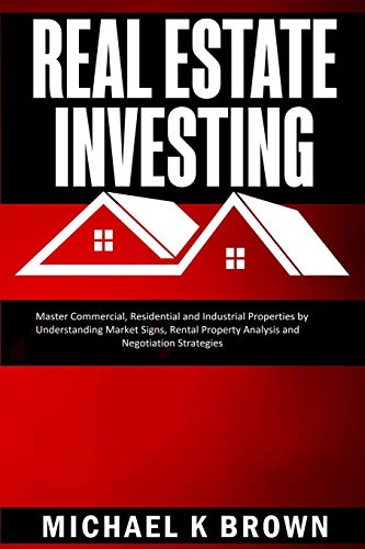 Imagen de archivo de Real Estate Investing: Master Commercial, Residential and Industrial Properties by Understanding Market Signs, Rental Property Analysis and Negotiation Strategies a la venta por SecondSale