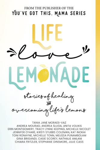 9781989716144: Life, Love, Lemonade: Stories of Healing and Overcoming Life's Lemons