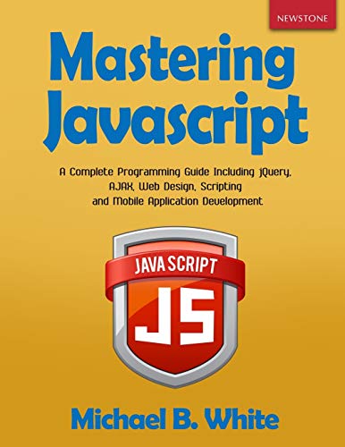 9781989726020: Mastering JavaScript: A Complete Programming Guide Including jQuery, AJAX, Web Design, Scripting and Mobile Application
