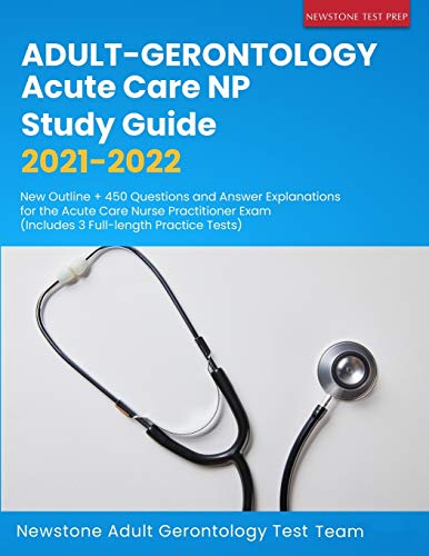 Beispielbild fr Adult-Gerontology Acute Care NP Study Guide 2021-2022: New Outline + 450 Questions and Answer Explanations for the Acute Care Nurse Practitioner Exam (Includes 3 Full-length Practice Tests) zum Verkauf von Big River Books