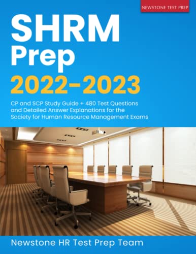 SHRM Prep 2022 2023  CP and SCP Study Guide   480 Test Questions and Detailed Answer Explanations for the Society for Human Resource Management Exams