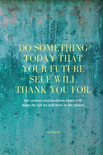 Stock image for Do Something Today Your Future Self Will Thank You For: Inspirational Journal: Motivational Green Lined Notebook for sale by PlumCircle
