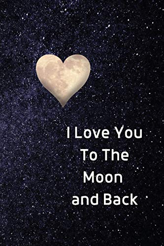 Stock image for I Love You To The Moon And Back Notebook: Lined Journal Gift Book (Fun Heart Journals) for sale by GF Books, Inc.