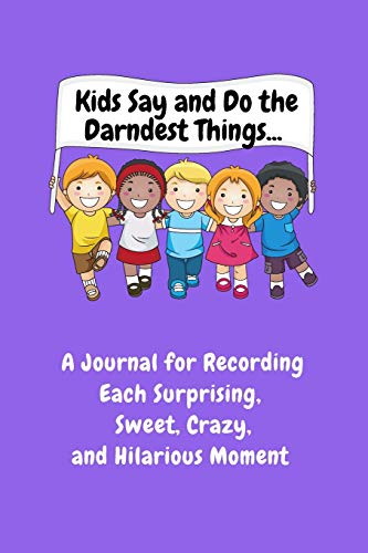 Stock image for Kids Say and Do the Darndest Things (Purple Cover): A Journal for Recording Each Sweet, Silly, Crazy and Hilarious Moment for sale by Book Deals