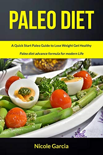 Beispielbild fr Paleo Diet: A Quick Start Paleo Guide to Lose Weight Get Healthy (Paleo Diet Advance Formula for Modern Life) (Paleo Diet Cookbook) zum Verkauf von Lucky's Textbooks