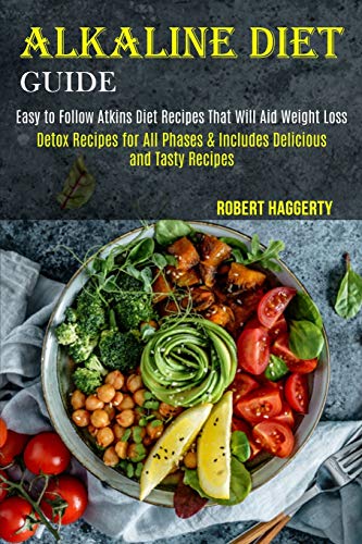 Beispielbild fr Alkaline Diet Guide : Detox Recipes for All Phases & Includes Delicious and Tasty Recipes (Easy to Follow Atkins Diet Recipes That Will Aid Weight Loss) zum Verkauf von Buchpark