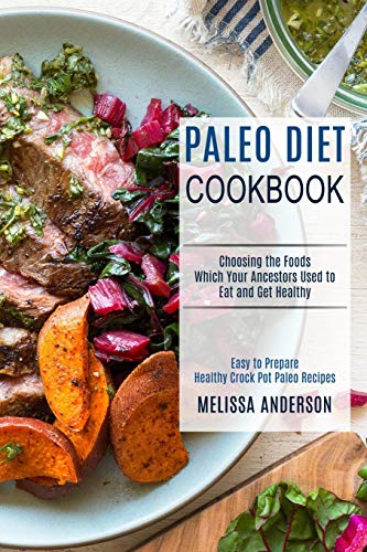 Beispielbild fr Paleo Diet Cookbook : Choosing the Foods Which Your Ancestors Used to Eat and Get Healthy (Easy to Prepare Healthy Crock Pot Paleo Recipes) zum Verkauf von Buchpark