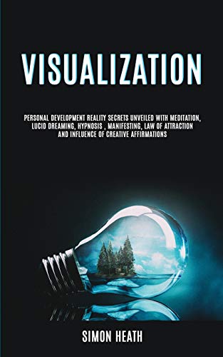 Stock image for Visualization: Personal Development Reality Secrets Unveiled With Meditation, Lucid Dreaming, Hypnosis, Manifesting, Law of Attractio for sale by ThriftBooks-Dallas
