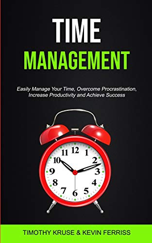 9781989749104: Time Management: Easily Manage Your Time, Overcome Procrastination, Increase Productivity and Achieve Success (1) (Time Management for Productivity)