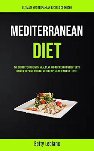 Stock image for Mediterranean Diet: The Complete Guide With Meal Plan And Recipes For Weight Loss, Gain Energy And Burn Fat With Recipes For Health Lifest for sale by ThriftBooks-Dallas