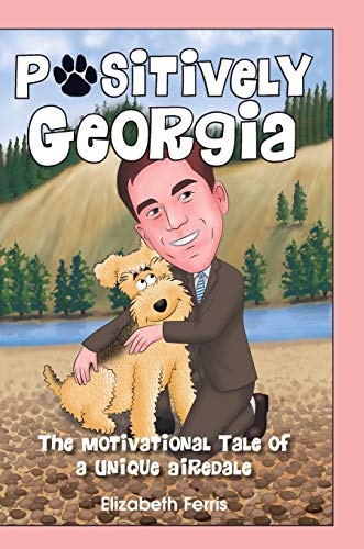 Stock image for Positively Georgia: The Motivational Tale of a Unique Airedale for sale by Big River Books