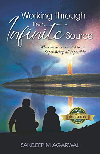 Beispielbild fr Working through the Infinite Source: When we are connected to our Super-Being, all is possible! zum Verkauf von Books From California