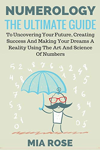9781989785089: Numerology: The Ultimate Guide to uncovering your Future, Creating Success & Making your Dreams a Reality using the Art & Science of Numbers