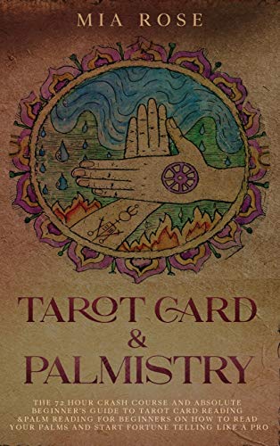 Beispielbild fr Tarot Card & Palmistry: The 72 Hour Crash Course And Absolute Beginner's Guide to Tarot Card Reading &Palm Reading For Beginners On How To Read Your Palms And Start Fortune Telling Like A Pro zum Verkauf von GF Books, Inc.