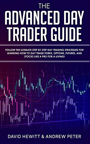 Beispielbild fr The Advanced Day Trader Guide: Follow the Ultimate Step by Step Day Trading Strategies for Learning How to Day Trade Forex, Options, Futures, and Stocks like a Pro for a Living! zum Verkauf von Lucky's Textbooks