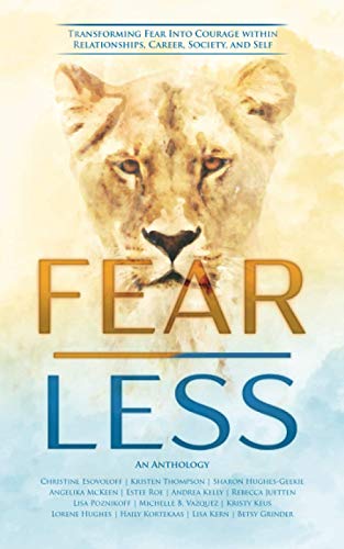 9781989819098: Fear Less: Transforming Fear into Courage Within Relationships, Career, Society, and Self