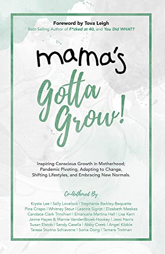 Beispielbild fr Mamas Gotta Grow!: Inspiring Conscious Growth in Motherhood; Pandemic Pivoting, Adapting to Change, Shifting Lifestyles, and Embracing New Normals. zum Verkauf von Mr. Bookman