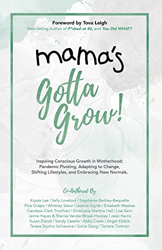 9781989819142: Mama's Gotta Grow: Inspiring Conscious Growth in Motherhood; Pandemic Pivoting, Adapting to Change, Shifting Lifestyles, and Embracing New Normals.