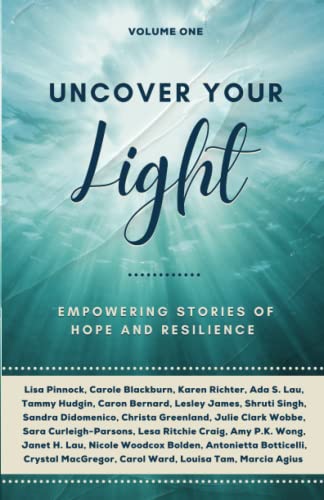 Beispielbild fr Uncover Your Light: Volume 1: Empowering Stories of Hope and Resilience zum Verkauf von PlumCircle