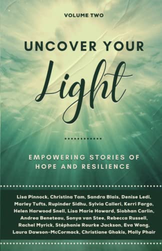 Stock image for Uncover Your Light: Volume 2 : Empowering Stories of Hope and Resilience for sale by Better World Books