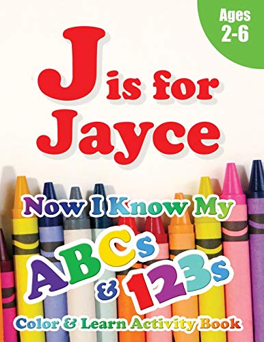 Stock image for J is for Jayce: Now I Know My ABCs and 123s Coloring & Activity Book with Writing and Spelling Exercises (Age 2-6) 128 Page for sale by GF Books, Inc.