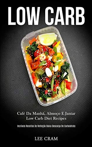 Stock image for Low Carb: Caf da manh, almoo e jantar low carb diet recipes (Incrveis receitas de refeio baixa descarga de carboidrato) (Portuguese Edition) for sale by Lucky's Textbooks