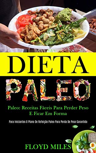 Stock image for Dieta Paleo: Receitas fceis para perder peso e ficar em forma (Para iniciantes o plano de refeio paleo para perda de peso garantida) (Portuguese Edition) for sale by Lucky's Textbooks