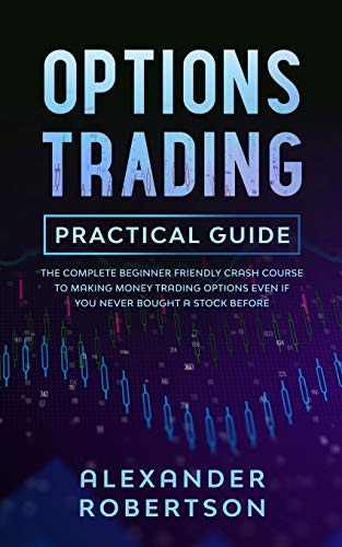 Stock image for Options Trading Practical Guide: The Complete Beginner Friendly Crash Course To Making Money Trading Options Even If You Never Bought a Stock Before for sale by Book Deals