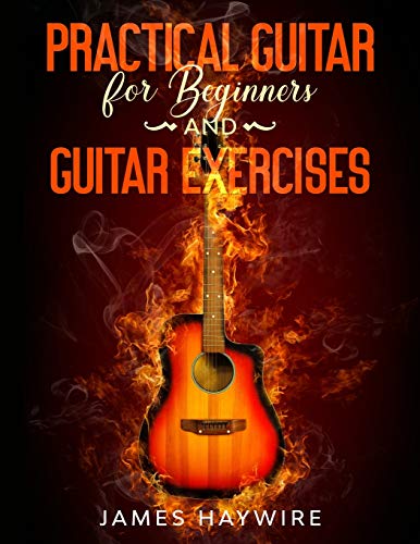 Stock image for Practical Guitar For Beginners And Guitar Exercises: How To Teach Yourself To Play Your First Songs in 7 Days or Less Including 70+ Tips and Exercises for sale by GreatBookPrices