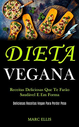 Stock image for Dieta Vegana: Receitas deliciosas que te faro saudvel e em forma (Deliciosas receitas vegan para perder peso) (Portuguese Edition) for sale by GF Books, Inc.