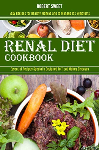 Beispielbild fr Renal Diet Cookbook : Easy Recipes for Healthy Kidneys and to Manage Ibs Symptoms (Essential Recipes Specially Designed to Treat Kidney Diseases) zum Verkauf von Buchpark