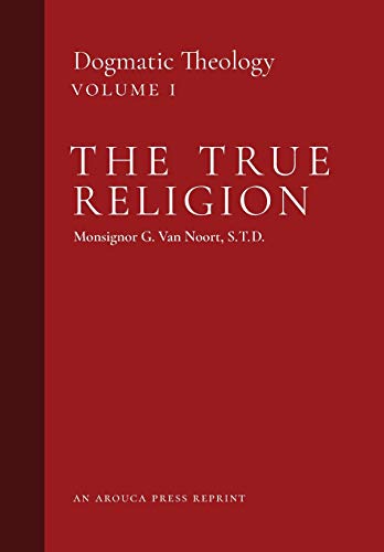 Stock image for The True Religion: Dogmatic Theology (Volume 1) for sale by ThriftBooks-Atlanta