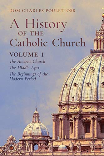 Stock image for A History of the Catholic Church : Vol. 1: The Ancient Church ~ The Middle Ages ~ The Beginnings of the Modern Period for sale by GreatBookPricesUK