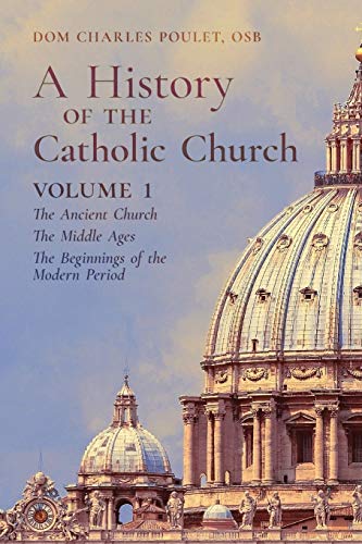 9781989905302: A History of the Catholic Church: Vol. 1: The Ancient Church The Middle Ages The Beginnings of the Modern Period