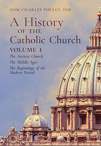 9781989905319: A History of the Catholic Church: Vol.1: The Ancient Church The Middle Ages The Beginnings of the Modern Period