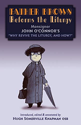 Beispielbild fr Father Brown Reforms the Liturgy: Being the Tract Why Revive the Liturgy, and How? zum Verkauf von PlumCircle