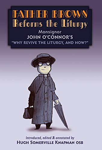 Imagen de archivo de Father Brown Reforms the Liturgy: Being the Tract: "Why Revive the Liturgy, and How?" a la venta por WorldofBooks