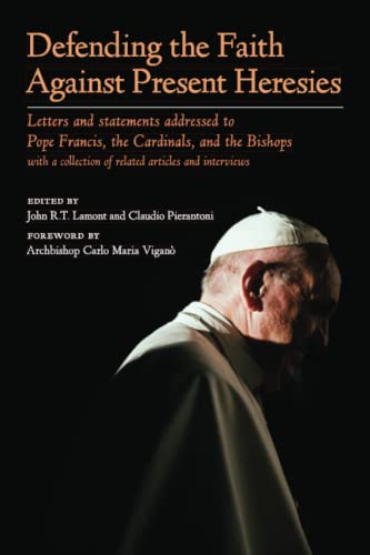 Beispielbild fr Defending the Faith Against Present Heresies : Letters and Statements Addressed to Pope Francis, the Cardinals, and the Bishops with a Collection of Related Articles and Interviews zum Verkauf von ThriftBooks-Atlanta