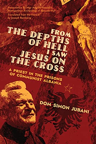 Stock image for From the Depths of Hell I Saw Jesus on the Cross: A Priest in the Prisons of Communist Albania for sale by GreatBookPrices