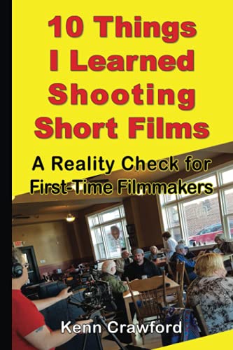 Stock image for 10 Things I Learned Shooting Short Films: A Reality Check for First-Time Filmmakers (Indie Filmmaking Books & Tools) for sale by GF Books, Inc.